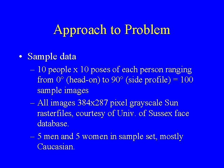 Approach to Problem • Sample data – 10 people x 10 poses of each