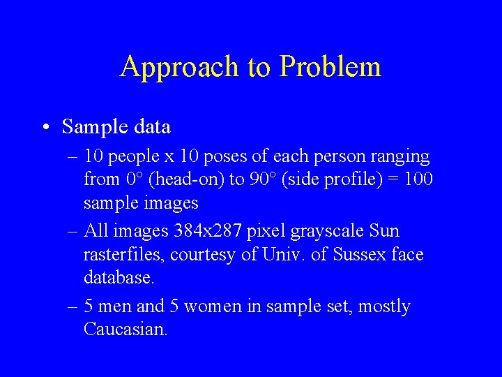 Approach to Problem • Sample data – 10 people x 10 poses of each
