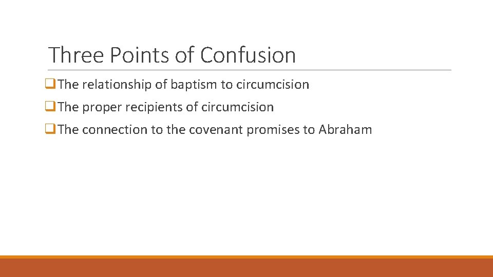 Three Points of Confusion q. The relationship of baptism to circumcision q. The proper