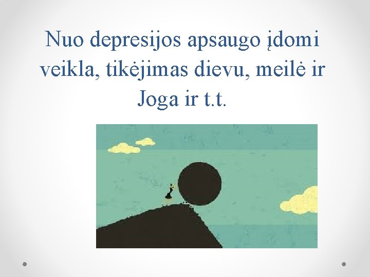 Nuo depresijos apsaugo įdomi veikla, tikėjimas dievu, meilė ir Joga ir t. t. 