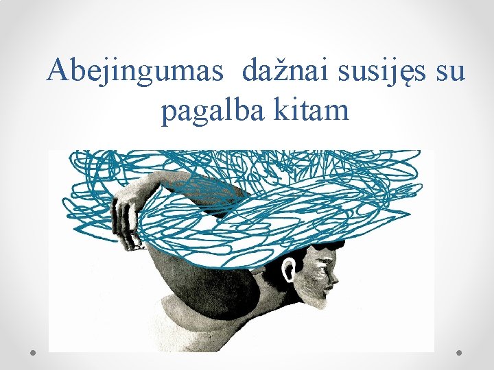 Abejingumas dažnai susijęs su pagalba kitam 