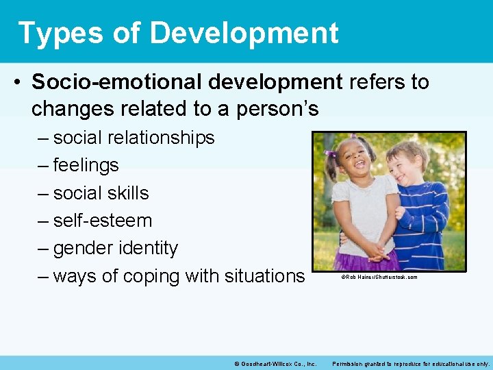 Types of Development • Socio-emotional development refers to changes related to a person’s –