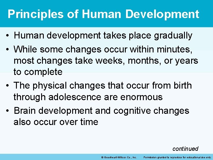 Principles of Human Development • Human development takes place gradually • While some changes