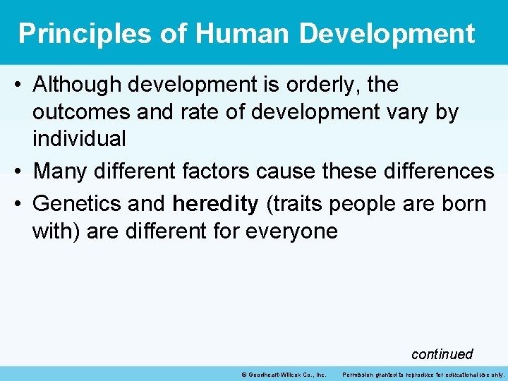 Principles of Human Development • Although development is orderly, the outcomes and rate of