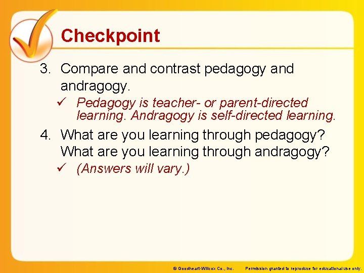 Checkpoint 3. Compare and contrast pedagogy andragogy. ü Pedagogy is teacher- or parent-directed learning.