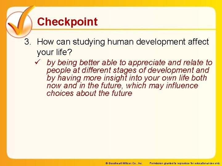 Checkpoint 3. How can studying human development affect your life? ü by being better