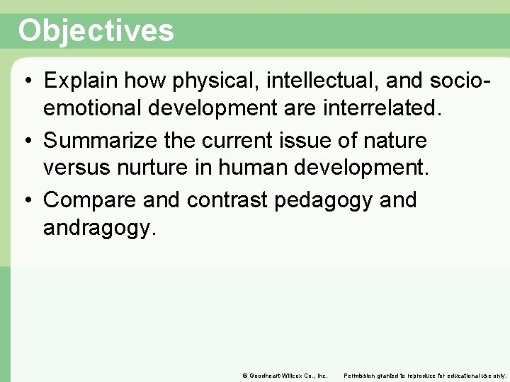 Objectives • Explain how physical, intellectual, and socioemotional development are interrelated. • Summarize the