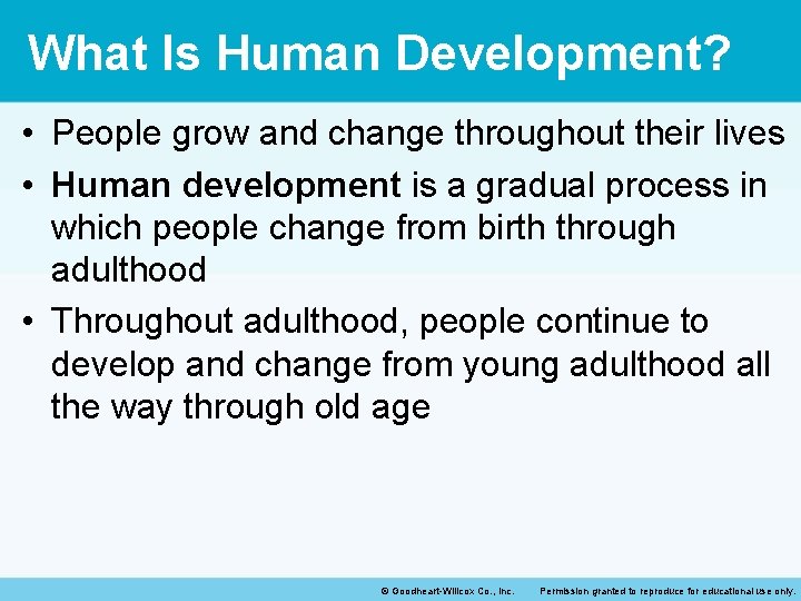 What Is Human Development? • People grow and change throughout their lives • Human