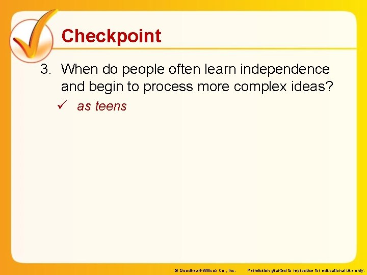 Checkpoint 3. When do people often learn independence and begin to process more complex