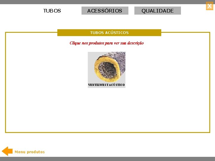 TUBOS ACESSÓRIOS QUALIDADE TUBOS ACÚSTICOS Clique nos produtos para ver sua descrição VENTILWEST ACÚSTICO