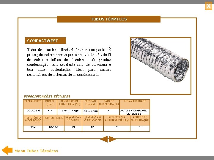 X TUBOS TÉRMICOS COMPACTWEST Tubo de alumínio flexível, leve e compacto. É protegido externamente