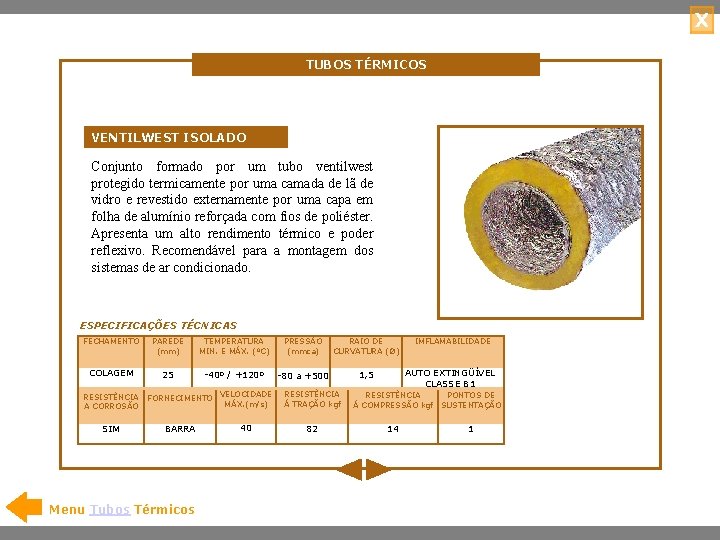 X TUBOS TÉRMICOS VENTILWEST ISOLADO Conjunto formado por um tubo ventilwest protegido termicamente por