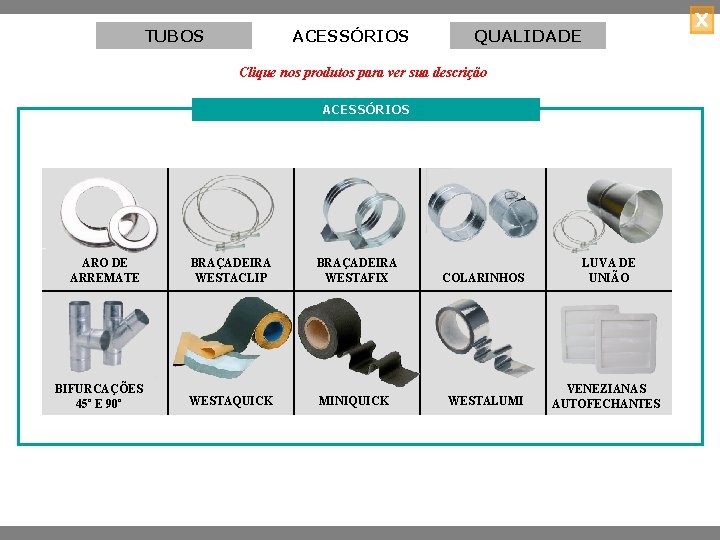 TUBOS ACESSÓRIOS X QUALIDADE Clique nos produtos para ver sua descrição ACESSÓRIOS ARO DE