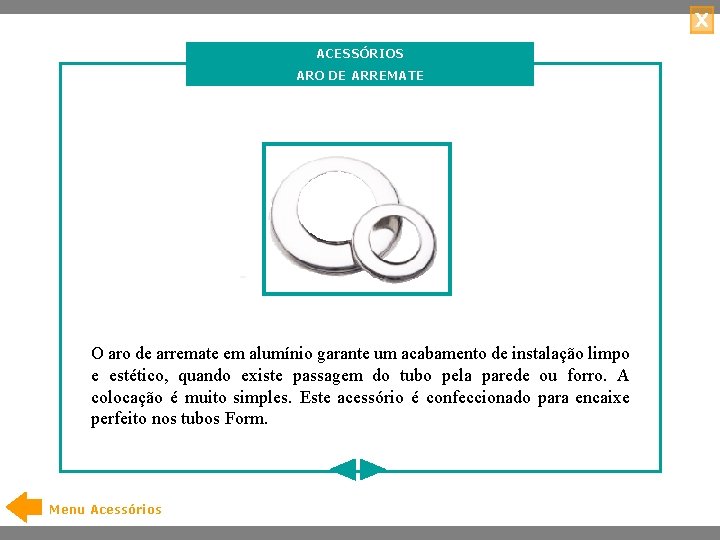 X ACESSÓRIOS ARO DE ARREMATE O aro de arremate em alumínio garante um acabamento