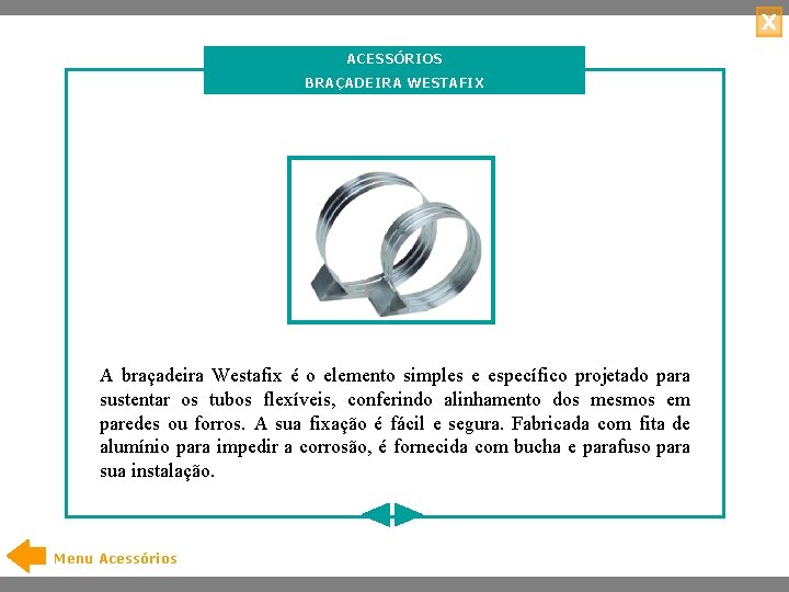 X ACESSÓRIOS BRAÇADEIRA WESTAFIX A braçadeira Westafix é o elemento simples e específico projetado
