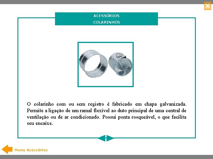 X ACESSÓRIOS COLARINHOS O colarinho com ou sem registro é fabricado em chapa galvanizada.