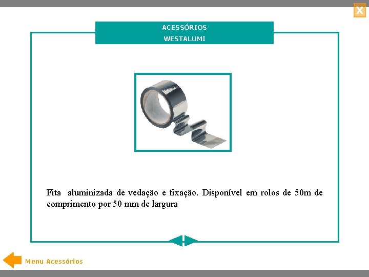 X ACESSÓRIOS WESTALUMI Fita aluminizada de vedação e fixação. Disponível em rolos de 50