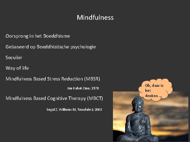 Mindfulness Oorsprong in het Boeddhisme Gebaseerd op Boeddhistische psychologie Seculier Way of life Mindfulness