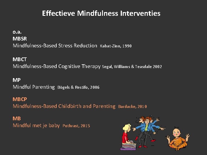 Effectieve Mindfulness Interventies o. a. MBSR Mindfulness-Based Stress Reduction Kabat-Zinn, 1990 MBCT Mindfulness-Based Cognitive