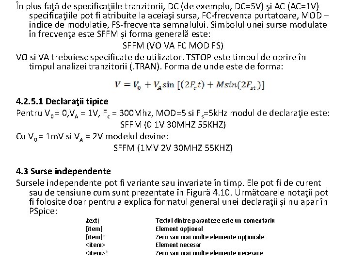 În plus faţă de specificaţiile tranzitorii, DC (de exemplu, DC=5 V) şi AC (AC=1