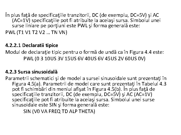  În plus faţă de specificaţiile tranzitorii, DC (de exemplu, DC=5 V) şi AC