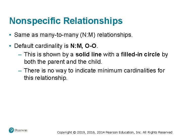 Nonspecific Relationships • Same as many-to-many (N: M) relationships. • Default cardinality is N: