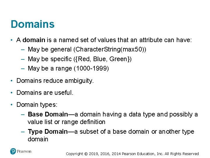 Domains • A domain is a named set of values that an attribute can