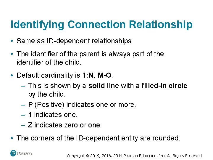 Identifying Connection Relationship • Same as ID-dependent relationships. • The identifier of the parent Identifying Connection Relationship • Same as ID-dependent relationships. • The identifier of the parent