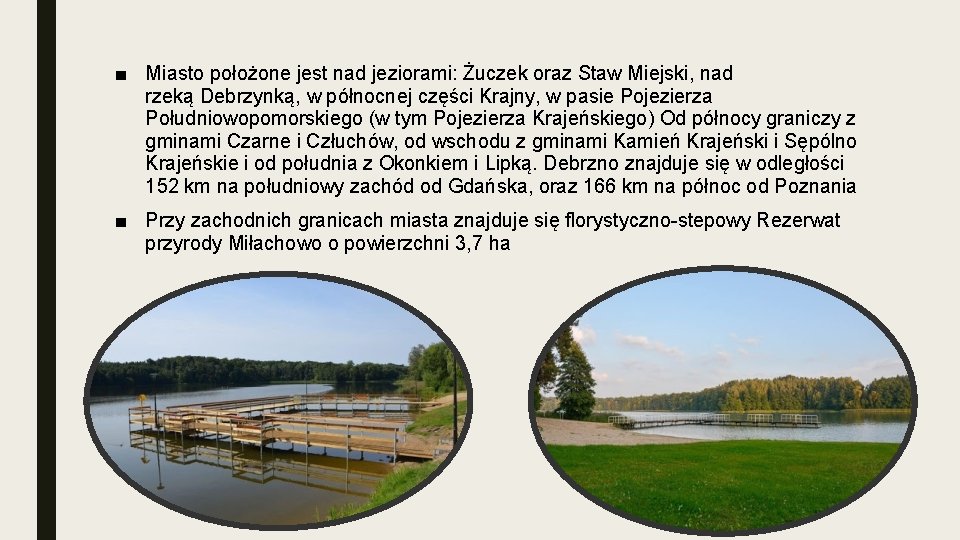 ■ Miasto położone jest nad jeziorami: Żuczek oraz Staw Miejski, nad rzeką Debrzynką, w