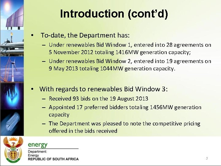 Introduction (cont’d) • To-date, the Department has: – Under renewables Bid Window 1, entered
