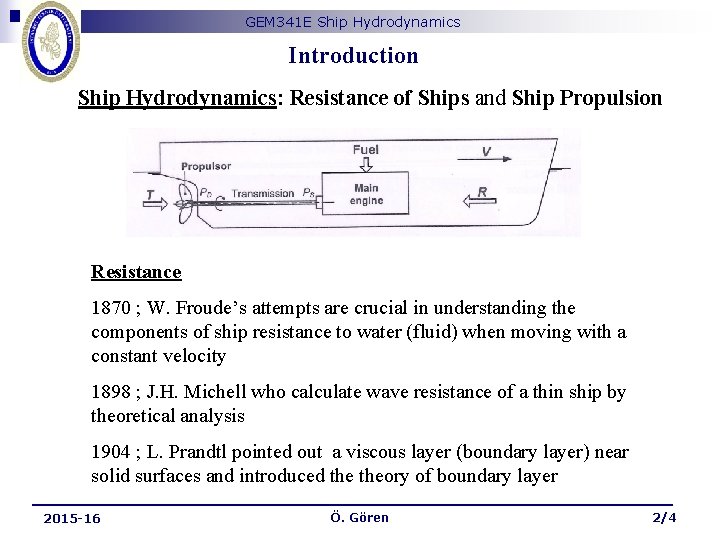 GEM 341 E Ship Hydrodynamics Introduction Ship Hydrodynamics: Resistance of Ships and Ship Propulsion