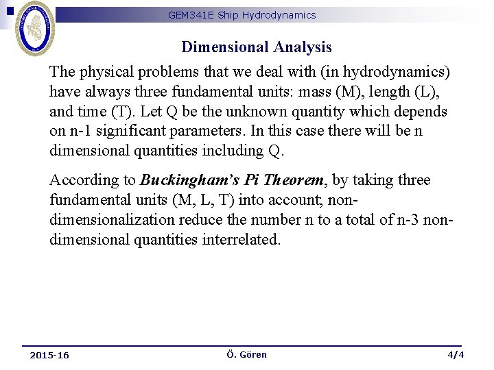 GEM 341 E Ship Hydrodynamics Dimensional Analysis The physical problems that we deal with