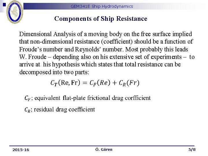 GEM 341 E Ship Hydrodynamics Components of Ship Resistance Dimensional Analysis of a moving