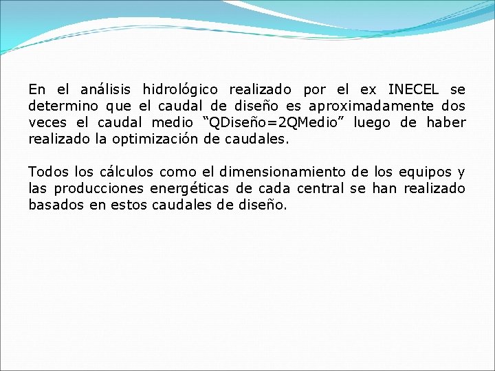 En el análisis hidrológico realizado por el ex INECEL se determino que el caudal