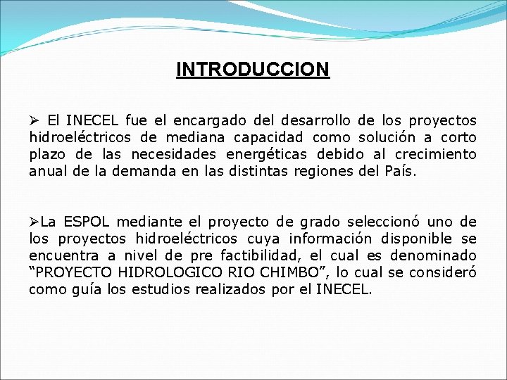 INTRODUCCION Ø El INECEL fue el encargado del desarrollo de los proyectos hidroeléctricos de