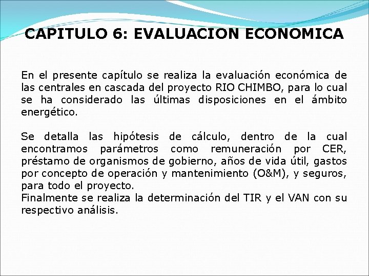 CAPITULO 6: EVALUACION ECONOMICA En el presente capítulo se realiza la evaluación económica de