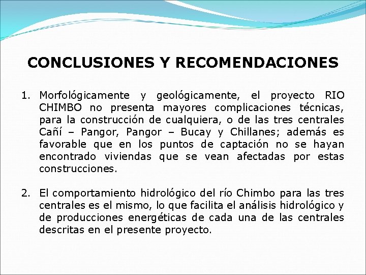 CONCLUSIONES Y RECOMENDACIONES 1. Morfológicamente y geológicamente, el proyecto RIO CHIMBO no presenta mayores