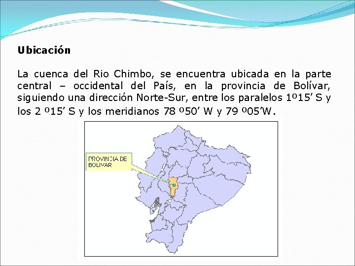 Ubicación La cuenca del Rio Chimbo, se encuentra ubicada en la parte central –