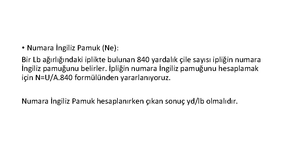  • Numara İngiliz Pamuk (Ne): Bir Lb ağırlığındaki iplikte bulunan 840 yardalık çile