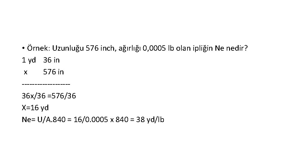  • Örnek: Uzunluğu 576 inch, ağırlığı 0, 0005 lb olan ipliğin Ne nedir?