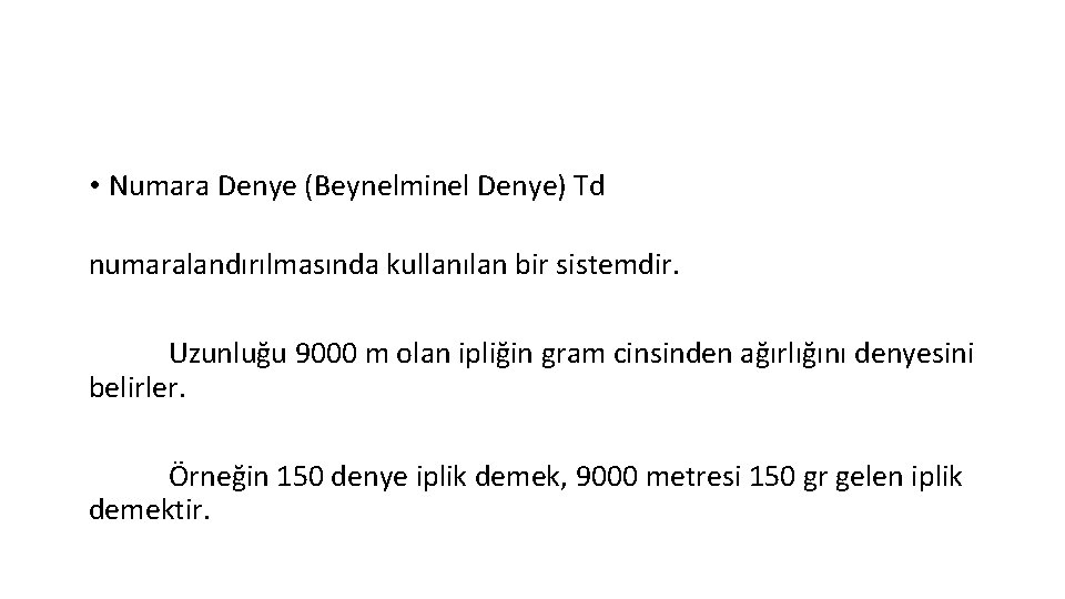 • Numara Denye (Beynelminel Denye) Td numaralandırılmasında kullanılan bir sistemdir. Uzunluğu 9000 m