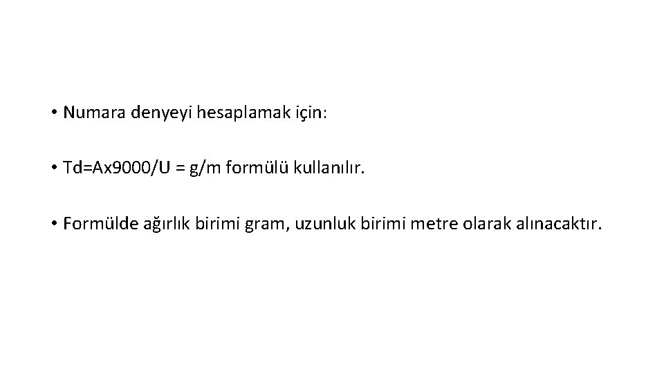  • Numara denyeyi hesaplamak için: • Td=Ax 9000/U = g/m formülü kullanılır. •