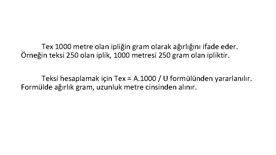 Tex 1000 metre olan ipliğin gram olarak ağırlığını ifade eder. Örneğin teksi 250 olan