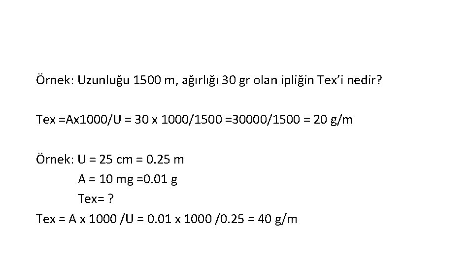 Örnek: Uzunluğu 1500 m, ağırlığı 30 gr olan ipliğin Tex’i nedir? Tex =Ax 1000/U