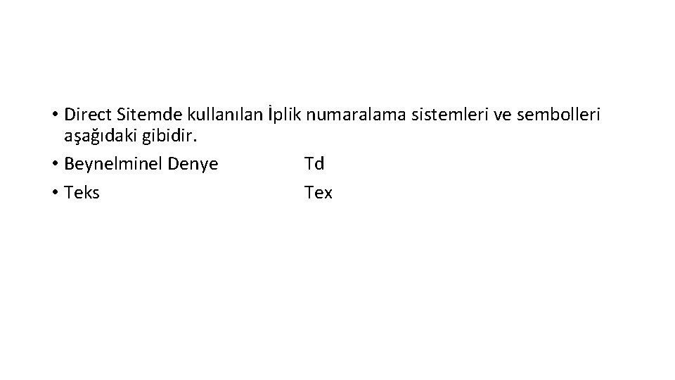  • Direct Sitemde kullanılan İplik numaralama sistemleri ve sembolleri aşağıdaki gibidir. • Beynelminel