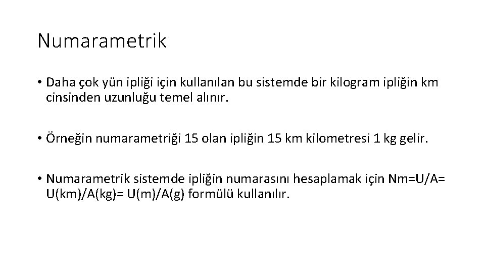 Numarametrik • Daha çok yün ipliği için kullanılan bu sistemde bir kilogram ipliğin km