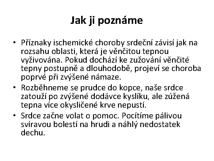 Jak ji poznáme • Příznaky ischemické choroby srdeční závisí jak na rozsahu oblasti, která