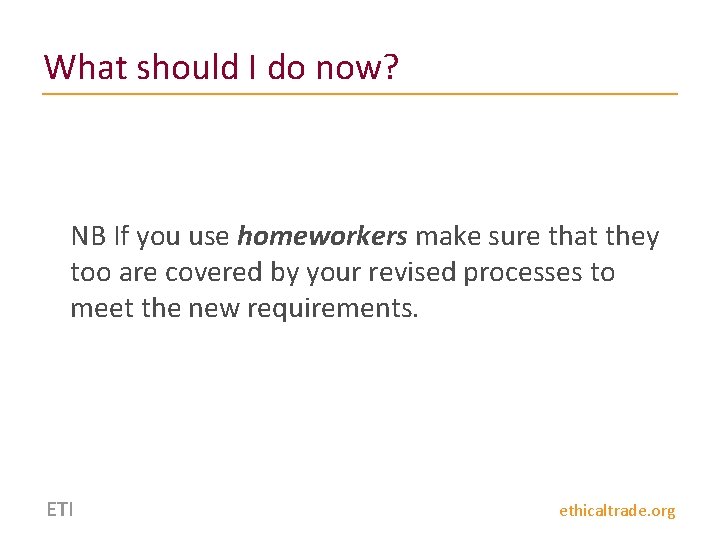 What should I do now? NB If you use homeworkers make sure that they