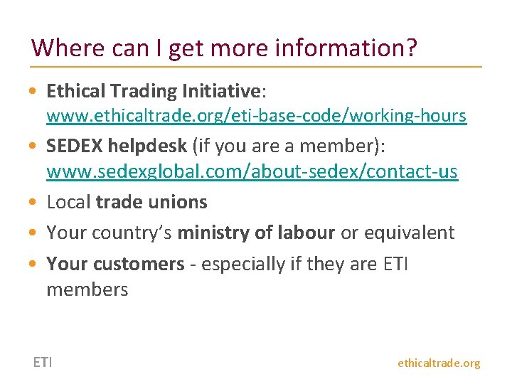 Where can I get more information? • Ethical Trading Initiative: www. ethicaltrade. org/eti-base-code/working-hours •