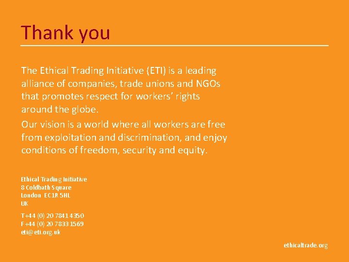 Thank you The Ethical Trading Initiative (ETI) is a leading alliance of companies, trade
